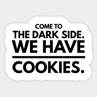Come to the Dark Side. We Have Cookies Sticker